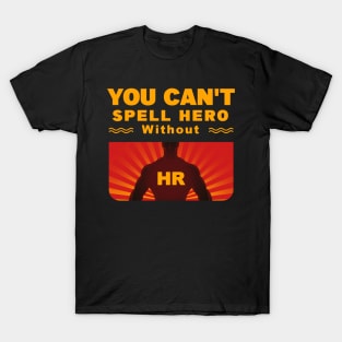 You Can't Spell Hero Without HR T-Shirt